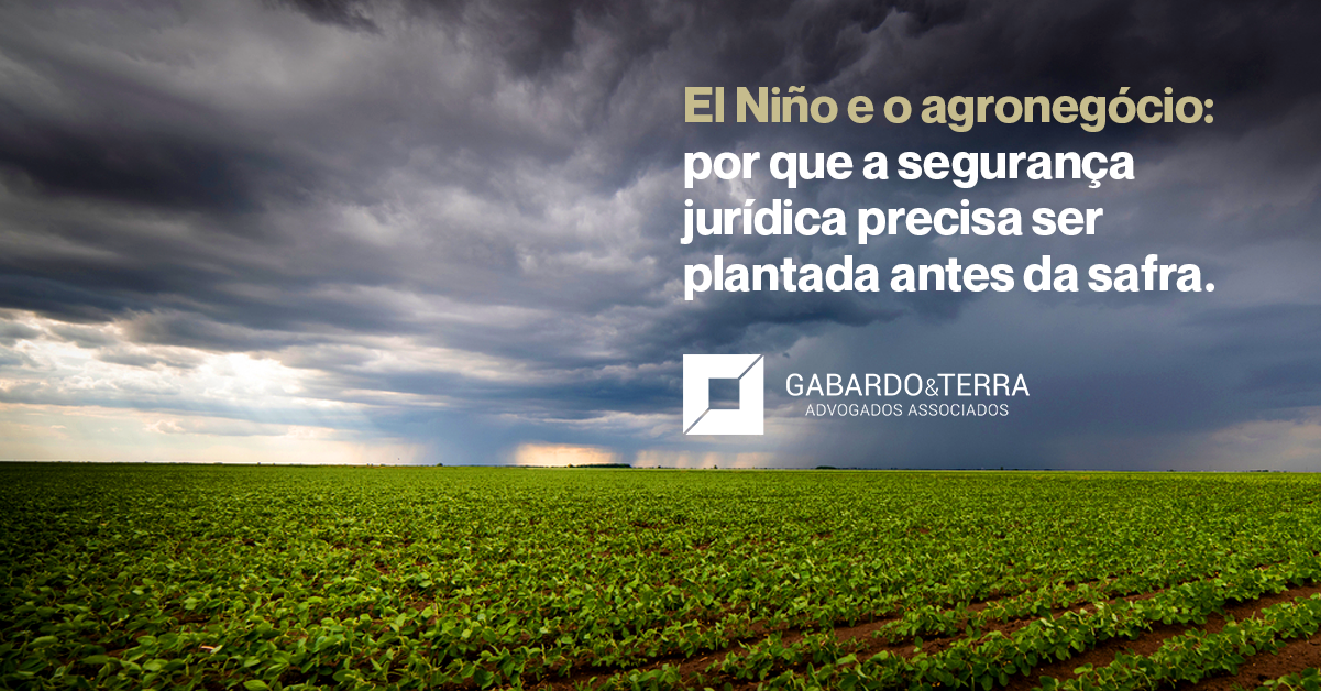 El Niño e o agronegócio: por que a segurança jurídica precisa ser plantada antes da safra